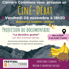 Clairère Commune vous propose un ciné-débat le vendredi 08/11 à 18h30. Projection du documentaire "La Dernière Graine". Rdv au Bâtiment à Modeler (2 rue André Trasbot, 35000 Rennes). Nourriture et boissons sur place. 