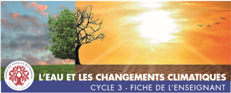 L'eau et les changements climatiques - pour les classes du cycle 3 (CM1, CM2, 6ème).